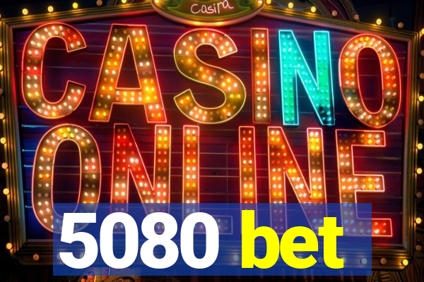 5080 bet